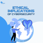 Ethical implications of cybersecurity
