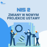 NIS2: Jakie zmiany w nowym projekcie ustawy?